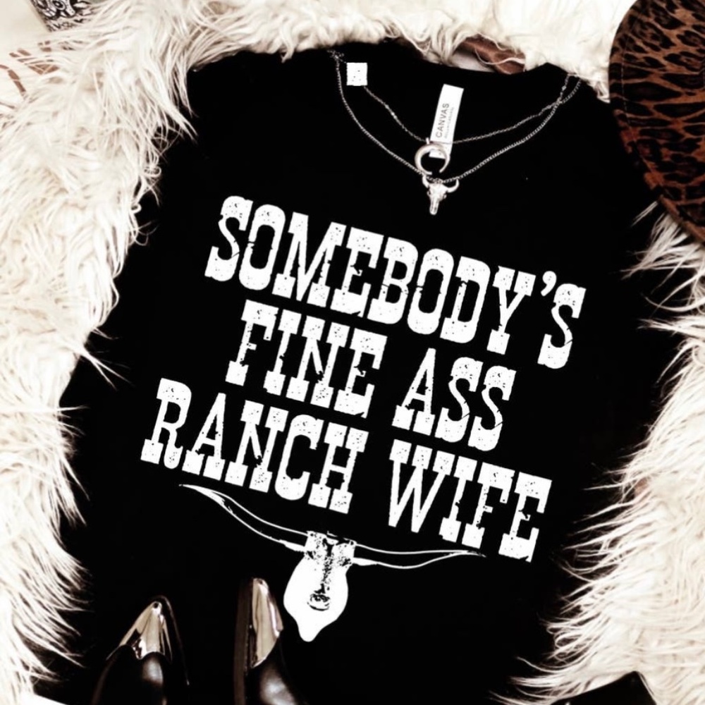 Somebody's Fine Ass Ranch Wife Tee